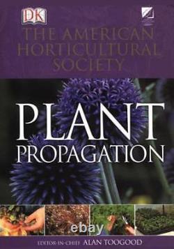 AMERICAN HORTICULTURAL SOCIETY PLANT PROPAGATION THE By Alan Toogood BRAND NEW