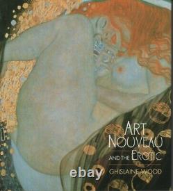 ART NOUVEAU AND THE EROTIC by Ghislaine Wood first edition hardcover brand new