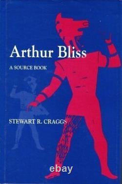 ARTHUR BLISS A SOURCE BOOK By Stewart R. Craggs Hardcover BRAND NEW