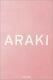 Araki By Araki 1st Ed Taschen Limited Edition Value $4,500. Brand New