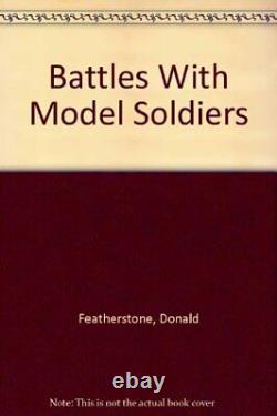 BATTLES WITH MODEL SOLDIERS By Donald Featherstone Hardcover BRAND NEW