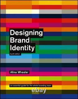 DESIGNING BRAND IDENTITY AN ESSENTIAL GUIDE FOR THE WHOLE By Alina Wheeler NEW