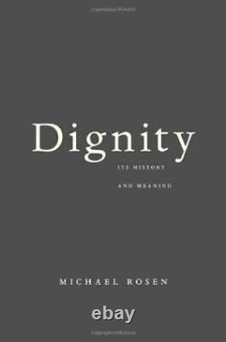 DIGNITY ITS HISTORY AND MEANING By Michael Rosen Hardcover BRAND NEW