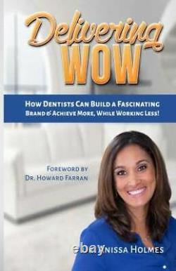 Delivering WOW How Dentists Can Build a Fascinating Brand & Achieve More GOOD