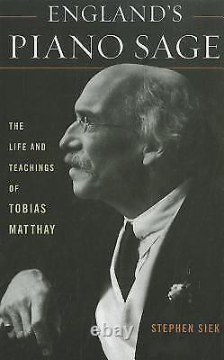 ENGLAND'S PIANO SAGE THE LIFE AND TEACHINGS OF TOBIAS By Stephen Siek BRAND NEW