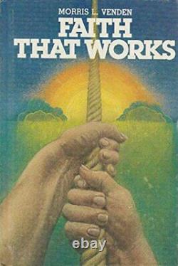 FAITH THAT WORKS By Morris L Venden Hardcover BRAND NEW