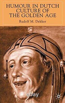 HUMOUR IN DUTCH CULTURE OF THE GOLDEN AGE By R. Dekker Hardcover BRAND NEW