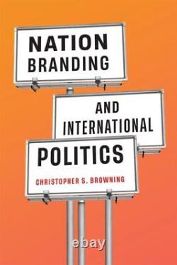 Nation Branding and International Politics, Hardcover by Browning, Christophe