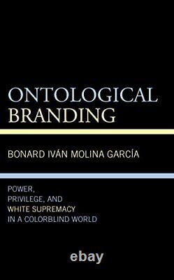 Ontological Branding Power Privilege and White Supremacy in a