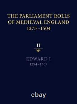 Parliament Rolls of Medieval England, 1275-1504 Edward I, 1294 -1307, Hardc