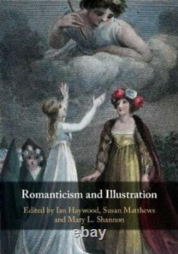 Romanticism and Illustration by Ian Haywood 9781108425711 Brand New