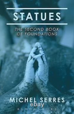 STATUES THE SECOND BOOK OF FOUNDATIONS By Michel Serres Hardcover BRAND NEW