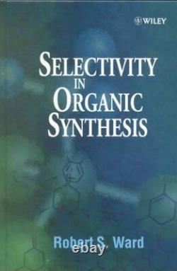 Selectivity in Organic Synthesis, Hardcover by Ward, Robert S, Brand New, Fr