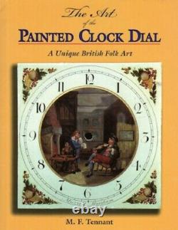 The Art of the Painted Clock Dial by M. F. Tennant, New Book! Free Shipping