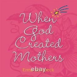 WHEN GOD CREATED MOTHERS By Erma Bombeck Hardcover BRAND NEW