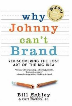 Why Johnny Cant Brand Rediscovering the Lost Art of the Big Idea VERY GOOD