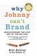Why Johnny Cant Brand Rediscovering The Lost Art Of The Big Idea Very Good